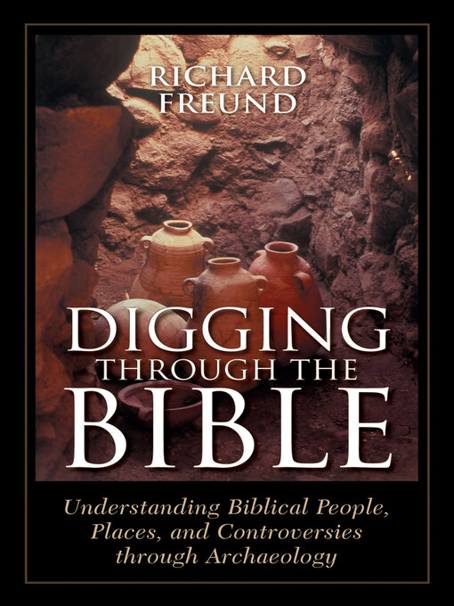 Title details for Digging Through the Bible by Richard A Freund - Available